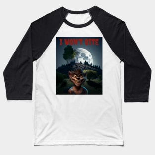 Werewolves - I won’t bite Baseball T-Shirt